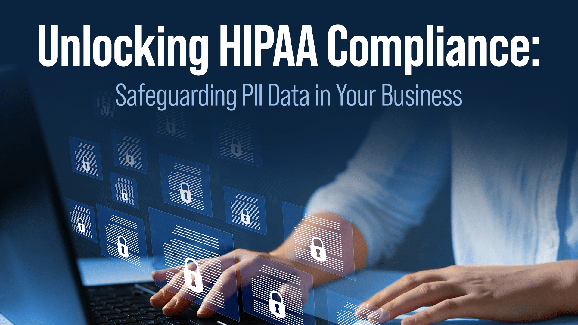 Unlocking HIPAA Compliance: Safeguarding PII Data in Your Business